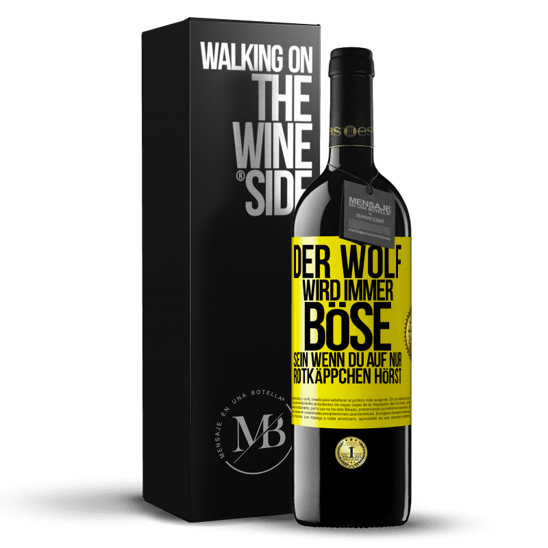 39,95 € Kostenloser Versand | Rotwein RED Ausgabe MBE Reserve Der Wolf wird immer böse sein, wenn du auf nur Rotkäppchen hörst Gelbes Etikett. Anpassbares Etikett Reserve 12 Monate Ernte 2015 Tempranillo