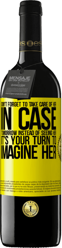 39,95 € Free Shipping | Red Wine RED Edition MBE Reserve Don't forget to take care of her, in case tomorrow instead of seeing her, it's your turn to imagine her Yellow Label. Customizable label Reserve 12 Months Harvest 2015 Tempranillo