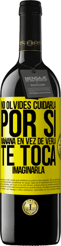 «No olvides cuidarla, por si mañana en vez de verla, te toca imaginarla» Edición RED MBE Reserva