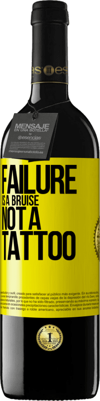 39,95 € | Red Wine RED Edition MBE Reserve Failure is a bruise, not a tattoo Yellow Label. Customizable label Reserve 12 Months Harvest 2014 Tempranillo