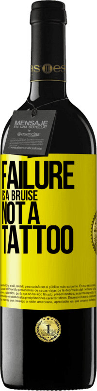 39,95 € | Red Wine RED Edition MBE Reserve Failure is a bruise, not a tattoo Yellow Label. Customizable label Reserve 12 Months Harvest 2015 Tempranillo