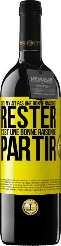 39,95 € | Vin rouge Édition RED MBE Réserve Qu'il n'y ait pas une bonne raison de rester c'est une bonne raison de partir Étiquette Jaune. Étiquette personnalisable Réserve 12 Mois Récolte 2015 Tempranillo