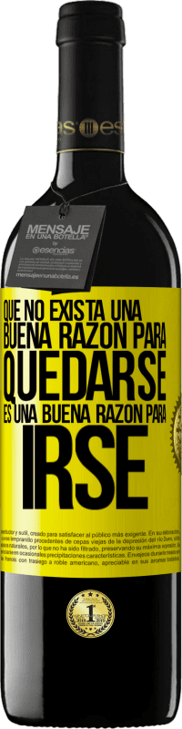 «Que no exista una buena razón para quedarse, es una buena razón para irse» Edición RED MBE Reserva