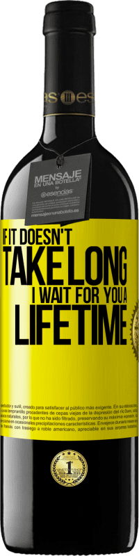 39,95 € | 赤ワイン REDエディション MBE 予約する それが長くかからない場合、私は一生あなたを待っています 黄色のラベル. カスタマイズ可能なラベル 予約する 12 月 収穫 2016 Tempranillo