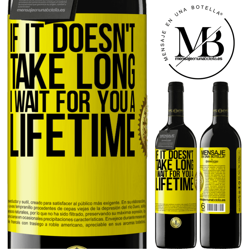 24,95 € Free Shipping | Red Wine RED Edition Crianza 6 Months If it doesn't take long, I wait for you a lifetime Yellow Label. Customizable label Aging in oak barrels 6 Months Harvest 2019 Tempranillo