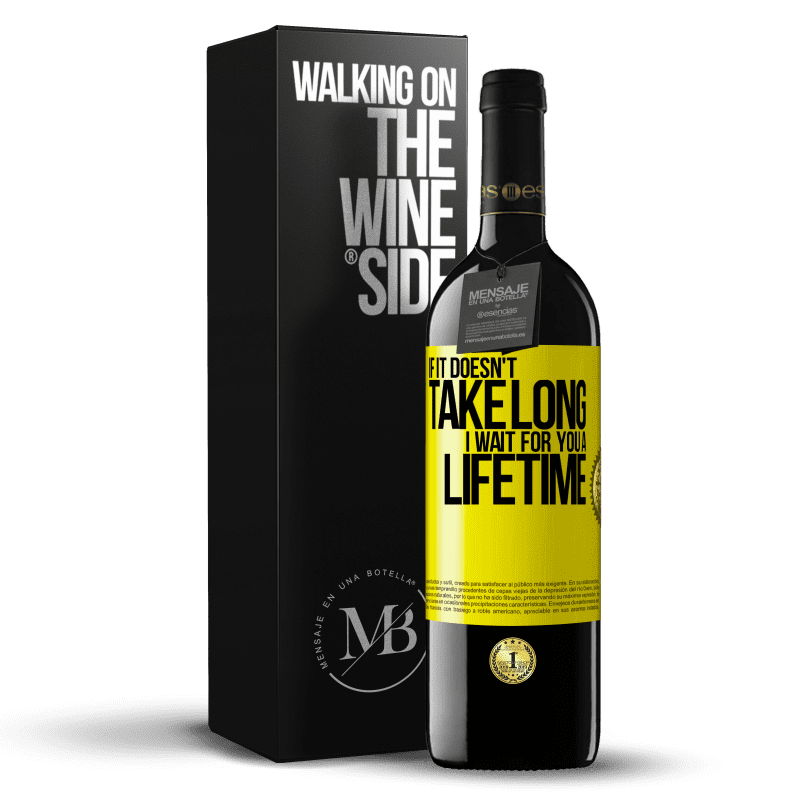 39,95 € Free Shipping | Red Wine RED Edition MBE Reserve If it doesn't take long, I wait for you a lifetime Yellow Label. Customizable label Reserve 12 Months Harvest 2014 Tempranillo