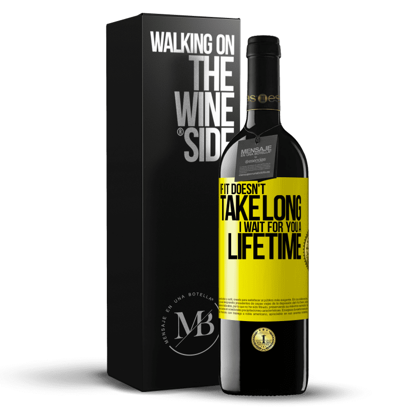 39,95 € Free Shipping | Red Wine RED Edition MBE Reserve If it doesn't take long, I wait for you a lifetime Yellow Label. Customizable label Reserve 12 Months Harvest 2015 Tempranillo