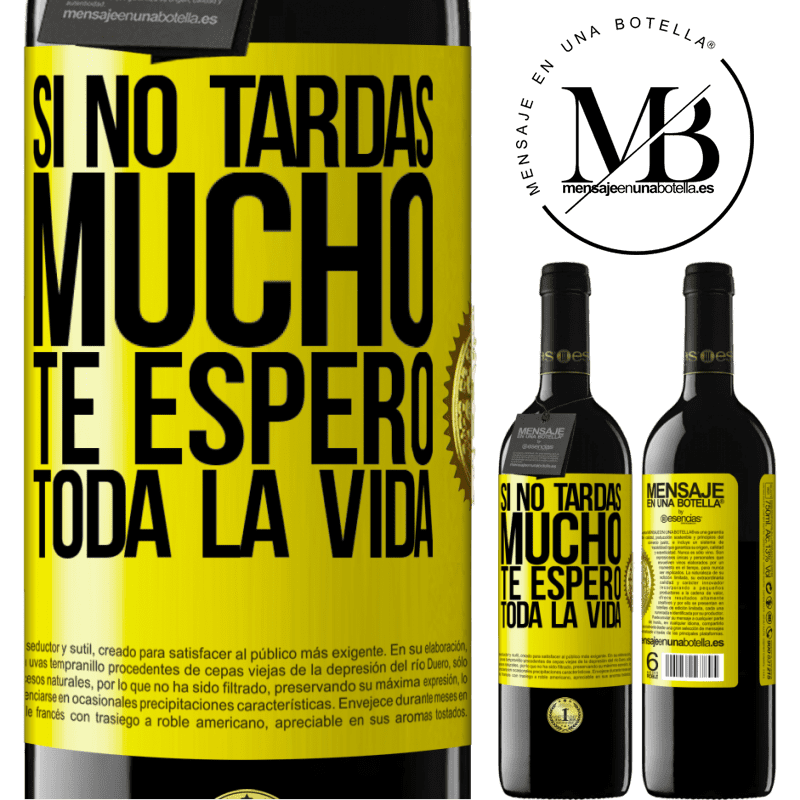 39,95 € Envío gratis | Vino Tinto Edición RED MBE Reserva Si no tardas mucho, te espero toda la vida Etiqueta Amarilla. Etiqueta personalizable Reserva 12 Meses Cosecha 2015 Tempranillo