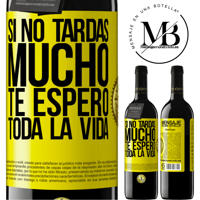 39,95 € Envío gratis | Vino Tinto Edición RED MBE Reserva Si no tardas mucho, te espero toda la vida Etiqueta Amarilla. Etiqueta personalizable Reserva 12 Meses Cosecha 2016 Tempranillo