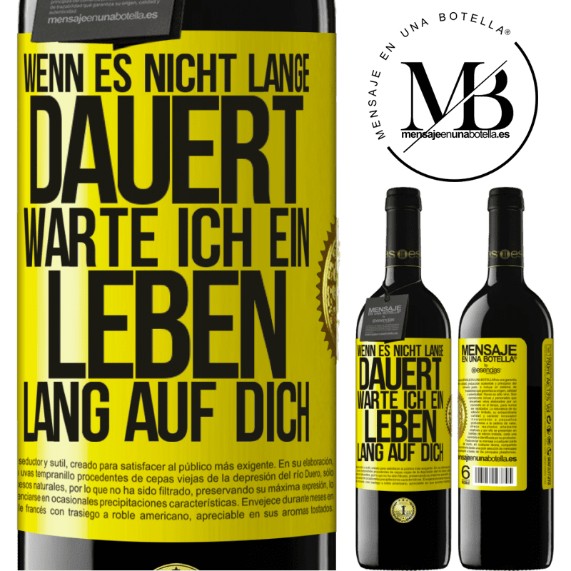 39,95 € Kostenloser Versand | Rotwein RED Ausgabe MBE Reserve Wenn es nicht lange dauert, warte ich ein Leben lang auf dich Gelbes Etikett. Anpassbares Etikett Reserve 12 Monate Ernte 2015 Tempranillo