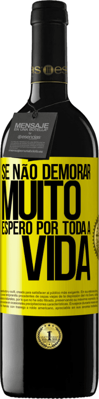 39,95 € Envio grátis | Vinho tinto Edição RED MBE Reserva Se não demorar muito, espero por toda a vida Etiqueta Amarela. Etiqueta personalizável Reserva 12 Meses Colheita 2016 Tempranillo
