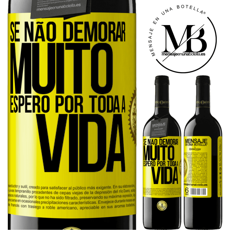 39,95 € Envio grátis | Vinho tinto Edição RED MBE Reserva Se não demorar muito, espero por toda a vida Etiqueta Amarela. Etiqueta personalizável Reserva 12 Meses Colheita 2016 Tempranillo