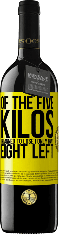 39,95 € Free Shipping | Red Wine RED Edition MBE Reserve Of the five kilos I planned to lose, I only have eight left Yellow Label. Customizable label Reserve 12 Months Harvest 2016 Tempranillo