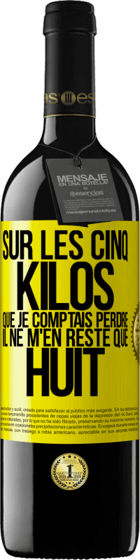 39,95 € Envoi gratuit | Vin rouge Édition RED MBE Réserve Sur les cinq kilos que je comptais perdre, il ne m'en reste que huit Étiquette Jaune. Étiquette personnalisable Réserve 12 Mois Récolte 2016 Tempranillo