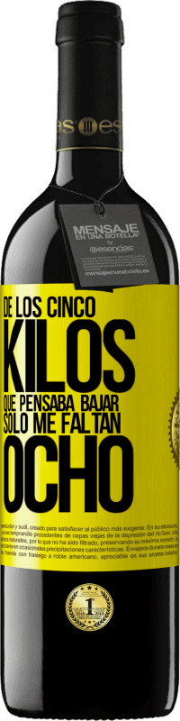 39,95 € Envío gratis | Vino Tinto Edición RED MBE Reserva De los cinco kilos que pensaba bajar, sólo me faltan ocho Etiqueta Amarilla. Etiqueta personalizable Reserva 12 Meses Cosecha 2016 Tempranillo