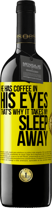 39,95 € | 赤ワイン REDエディション MBE 予約する 彼は目の中にコーヒーを持っているので、それは私の睡眠を奪います 黄色のラベル. カスタマイズ可能なラベル 予約する 12 月 収穫 2014 Tempranillo