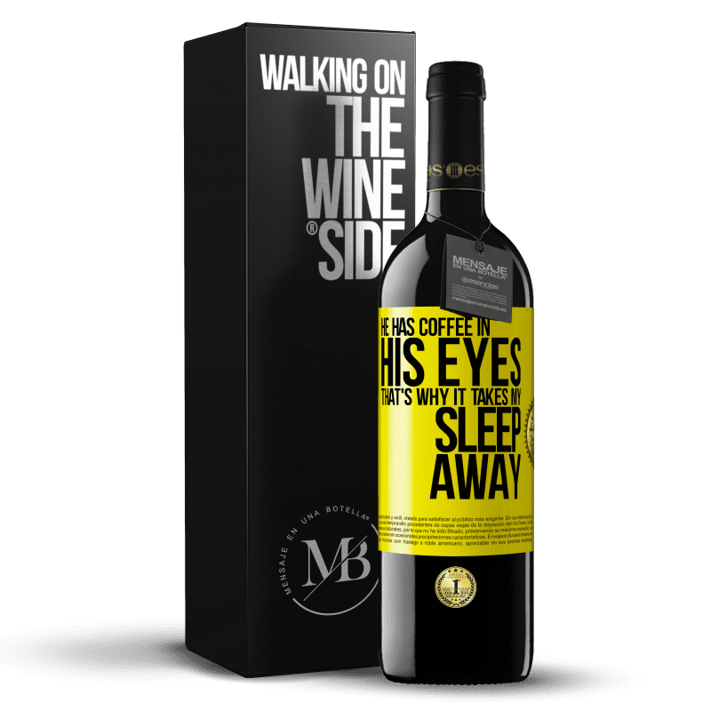 39,95 € Free Shipping | Red Wine RED Edition MBE Reserve He has coffee in his eyes, that's why it takes my sleep away Yellow Label. Customizable label Reserve 12 Months Harvest 2014 Tempranillo
