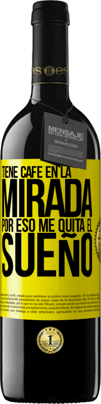 «Tiene café en la mirada, por eso me quita el sueño» Edición RED MBE Reserva