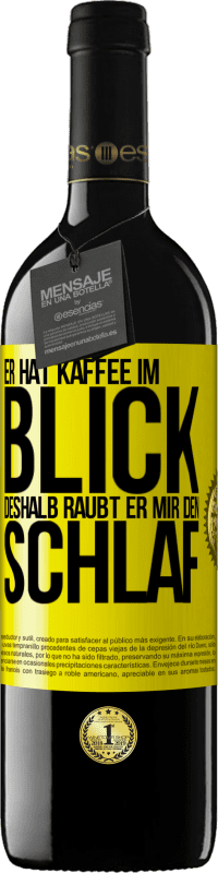 39,95 € | Rotwein RED Ausgabe MBE Reserve Er hat Kaffee im Blick, deshalb raubt er mir den Schlaf Gelbes Etikett. Anpassbares Etikett Reserve 12 Monate Ernte 2014 Tempranillo