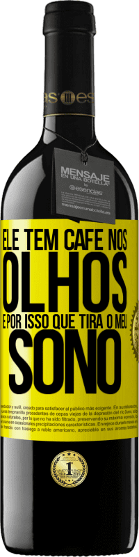 «Ele tem café nos olhos, é por isso que tira o meu sono» Edição RED MBE Reserva