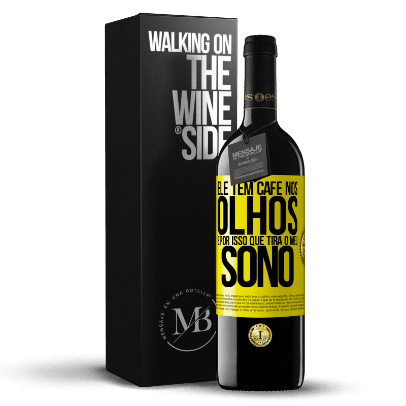 39,95 € Envio grátis | Vinho tinto Edição RED MBE Reserva Ele tem café nos olhos, é por isso que tira o meu sono Etiqueta Amarela. Etiqueta personalizável Reserva 12 Meses Colheita 2015 Tempranillo