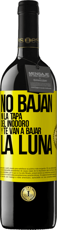 39,95 € | Vino Tinto Edición RED MBE Reserva No bajan ni la tapa del inodoro y te van a bajar la luna Etiqueta Amarilla. Etiqueta personalizable Reserva 12 Meses Cosecha 2016 Tempranillo