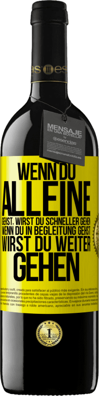 39,95 € | Rotwein RED Ausgabe MBE Reserve Wenn du alleine gehst, wirst du schneller gehen. Wenn du in Begleitung gehst, wirst du weiter gehen Gelbes Etikett. Anpassbares Etikett Reserve 12 Monate Ernte 2015 Tempranillo