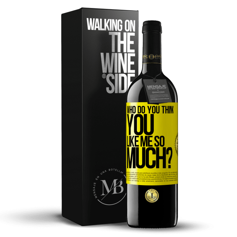 39,95 € Free Shipping | Red Wine RED Edition MBE Reserve who do you think you like me so much? Yellow Label. Customizable label Reserve 12 Months Harvest 2014 Tempranillo