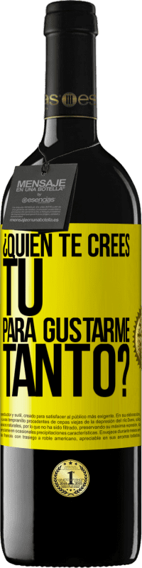 39,95 € Envío gratis | Vino Tinto Edición RED MBE Reserva ¿Quién te crees tú para gustarme tanto? Etiqueta Amarilla. Etiqueta personalizable Reserva 12 Meses Cosecha 2016 Tempranillo