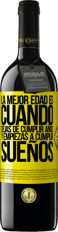 «La mejor edad es cuando dejas de cumplir años y empiezas a cumplir sueños» Edición RED MBE Reserva