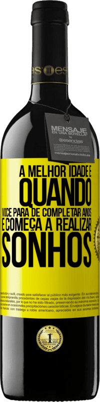 «A melhor idade é quando você para de completar anos e começa a realizar sonhos» Edição RED MBE Reserva