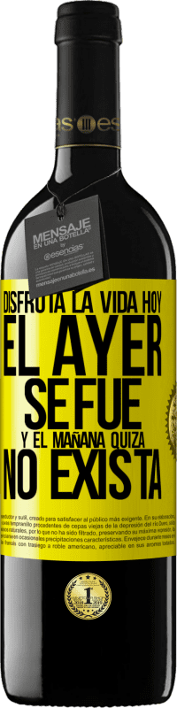 39,95 € | Vino Tinto Edición RED MBE Reserva Disfruta la vida hoy el ayer se fue y el mañana quizá no exista Etiqueta Amarilla. Etiqueta personalizable Reserva 12 Meses Cosecha 2015 Tempranillo