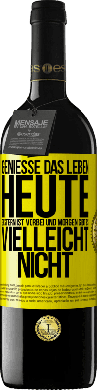 39,95 € | Rotwein RED Ausgabe MBE Reserve Genieße das Leben heute, gestern ist vorbei und morgen gibt es vielleicht nicht Gelbes Etikett. Anpassbares Etikett Reserve 12 Monate Ernte 2015 Tempranillo