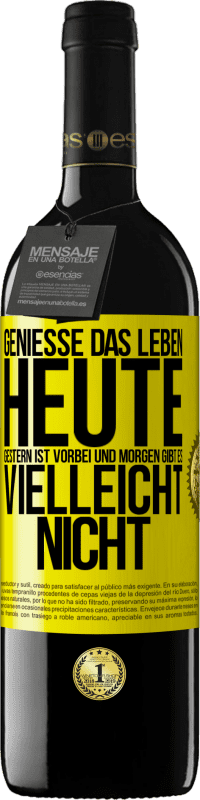 39,95 € | Rotwein RED Ausgabe MBE Reserve Genieße das Leben heute, gestern ist vorbei und morgen gibt es vielleicht nicht Gelbes Etikett. Anpassbares Etikett Reserve 12 Monate Ernte 2016 Tempranillo