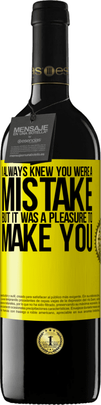 39,95 € Free Shipping | Red Wine RED Edition MBE Reserve I always knew you were a mistake, but it was a pleasure to make you Yellow Label. Customizable label Reserve 12 Months Harvest 2016 Tempranillo