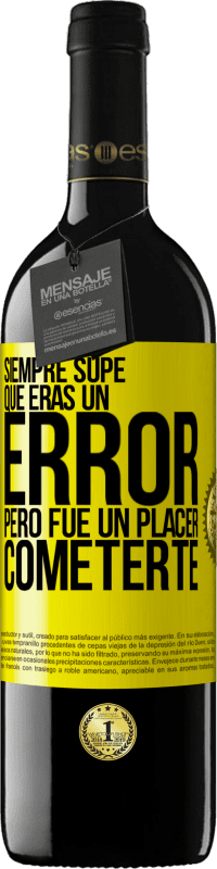 39,95 € Envío gratis | Vino Tinto Edición RED MBE Reserva Siempre supe que eras un error, pero fue un placer cometerte Etiqueta Amarilla. Etiqueta personalizable Reserva 12 Meses Cosecha 2016 Tempranillo