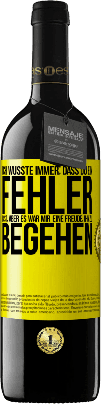 Kostenloser Versand | Rotwein RED Ausgabe MBE Reserve Ich wusste immer, dass du ein Fehler bist, aber es war mir eine Freude, ihn zu begehen Gelbes Etikett. Anpassbares Etikett Reserve 12 Monate Ernte 2014 Tempranillo