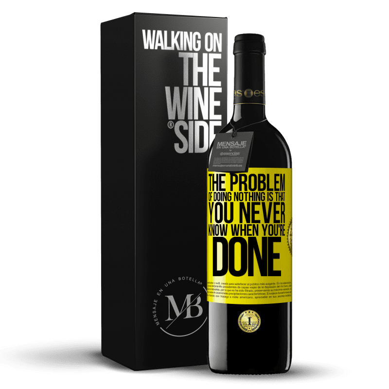 39,95 € Free Shipping | Red Wine RED Edition MBE Reserve The problem of doing nothing is that you never know when you're done Yellow Label. Customizable label Reserve 12 Months Harvest 2014 Tempranillo