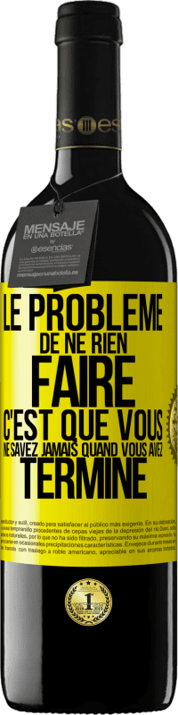 39,95 € | Vin rouge Édition RED MBE Réserve Le problème de ne rien faire c'est que vous ne savez jamais quand vous avez terminé Étiquette Jaune. Étiquette personnalisable Réserve 12 Mois Récolte 2015 Tempranillo