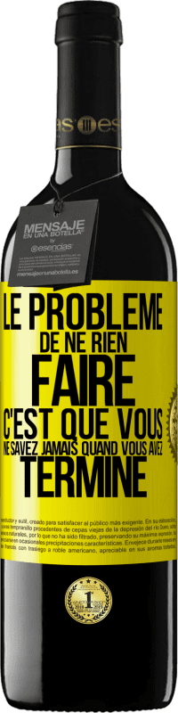 «Le problème de ne rien faire c'est que vous ne savez jamais quand vous avez terminé» Édition RED MBE Réserve