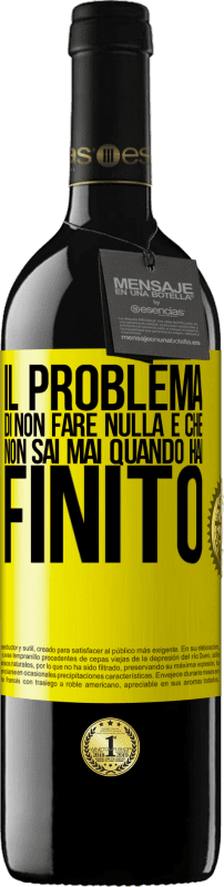 39,95 € | Vino rosso Edizione RED MBE Riserva Il problema di non fare nulla è che non sai mai quando hai finito Etichetta Gialla. Etichetta personalizzabile Riserva 12 Mesi Raccogliere 2014 Tempranillo