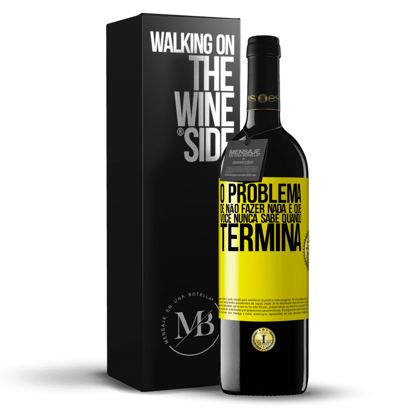 39,95 € Envio grátis | Vinho tinto Edição RED MBE Reserva O problema de não fazer nada é que você nunca sabe quando termina Etiqueta Amarela. Etiqueta personalizável Reserva 12 Meses Colheita 2014 Tempranillo