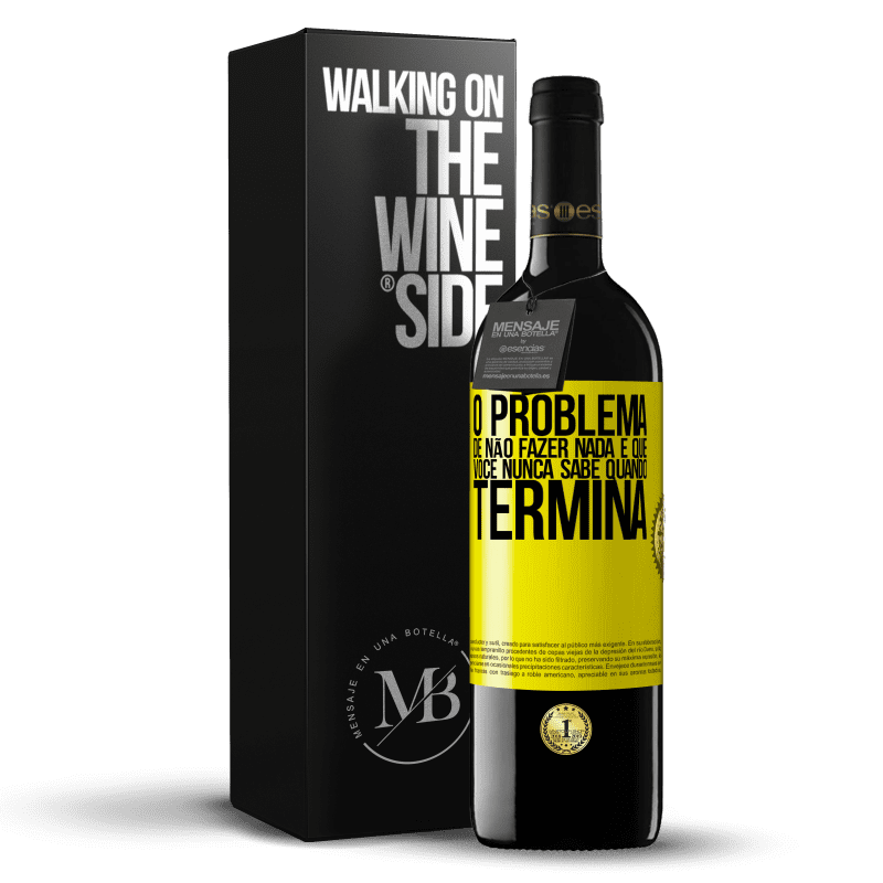 39,95 € Envio grátis | Vinho tinto Edição RED MBE Reserva O problema de não fazer nada é que você nunca sabe quando termina Etiqueta Amarela. Etiqueta personalizável Reserva 12 Meses Colheita 2016 Tempranillo
