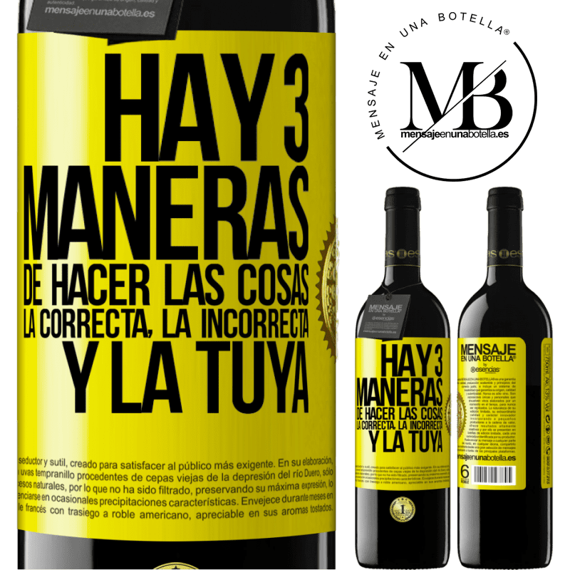 39,95 € Envío gratis | Vino Tinto Edición RED MBE Reserva Hay tres maneras de hacer las cosas: la correcta, la incorrecta y la tuya Etiqueta Amarilla. Etiqueta personalizable Reserva 12 Meses Cosecha 2016 Tempranillo