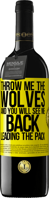 39,95 € | Red Wine RED Edition MBE Reserve Throw me the wolves and you will see me back leading the pack Yellow Label. Customizable label Reserve 12 Months Harvest 2014 Tempranillo