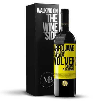 «Arrójame a los lobos y me verás volver liderando a la manada» Edición RED MBE Reserva