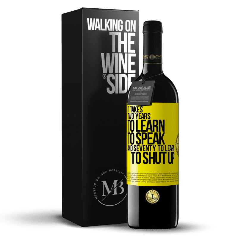39,95 € Free Shipping | Red Wine RED Edition MBE Reserve It takes two years to learn to speak, and seventy to learn to shut up Yellow Label. Customizable label Reserve 12 Months Harvest 2014 Tempranillo