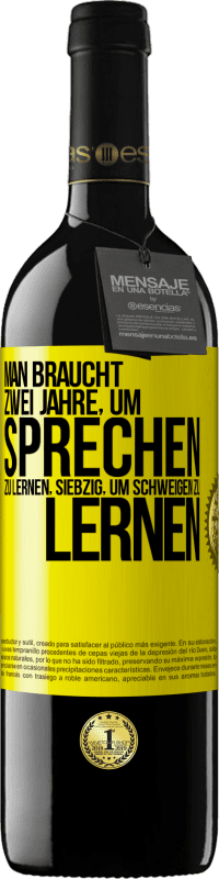 39,95 € | Rotwein RED Ausgabe MBE Reserve Man braucht zwei Jahre, um sprechen zu lernen, siebzig, um schweigen zu lernen Gelbes Etikett. Anpassbares Etikett Reserve 12 Monate Ernte 2015 Tempranillo