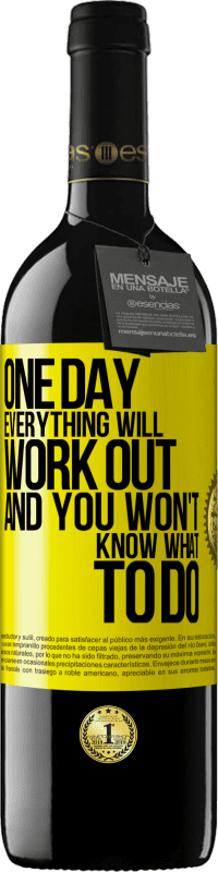 39,95 € | 红酒 RED版 MBE 预订 有一天，一切都会顺利进行，而你却不知道该怎么办 黄色标签. 可自定义的标签 预订 12 个月 收成 2016 Tempranillo