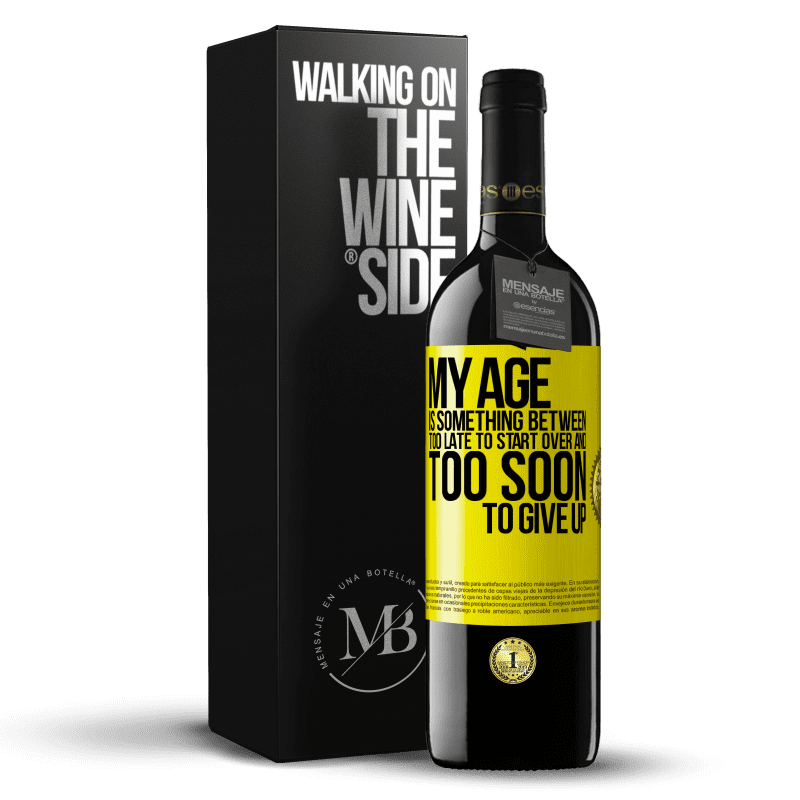 39,95 € Free Shipping | Red Wine RED Edition MBE Reserve My age is something between ... Too late to start over and ... too soon to give up Yellow Label. Customizable label Reserve 12 Months Harvest 2014 Tempranillo